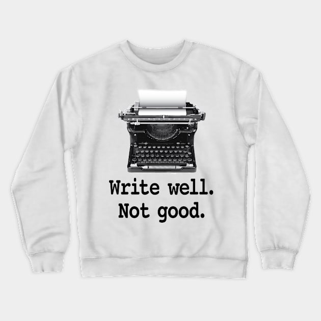 Write well. Not good. Crewneck Sweatshirt by Buffyandrews